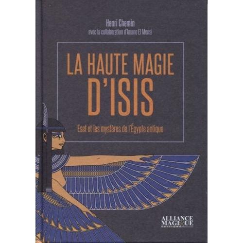 La Haute Magie D'isis - Eset Et Les Mystres De L'egypte Antique    Format Beau livre 