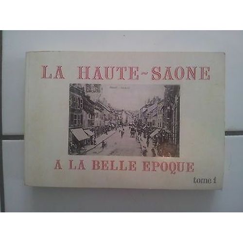 La Haute Saone  La Belle poque En 124 Cartes Postales Bel tat   