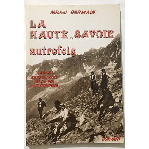 La Haute-Savoie Autrefois: Images Retrouves De La Vie Quotidienne   de Germain M 