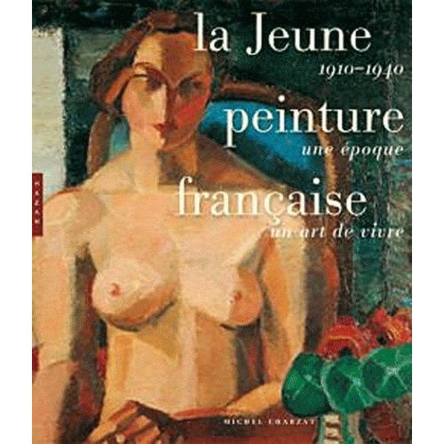 La Jeune Peinture Franaise - 1910-1940, Une poque, Un Art De Vivre   de michel charzat  Format Reli 