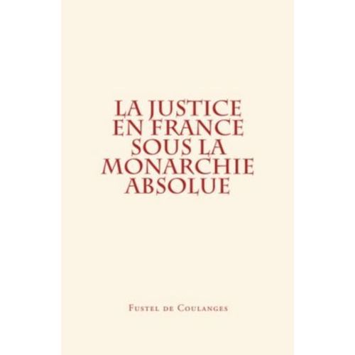 La Justice En France Sous La Monarchie Absolue  