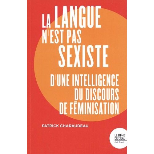 La Langue N'est Pas Sexiste - D'une Intelligence Du Discours De Fminisation    Format Beau livre 