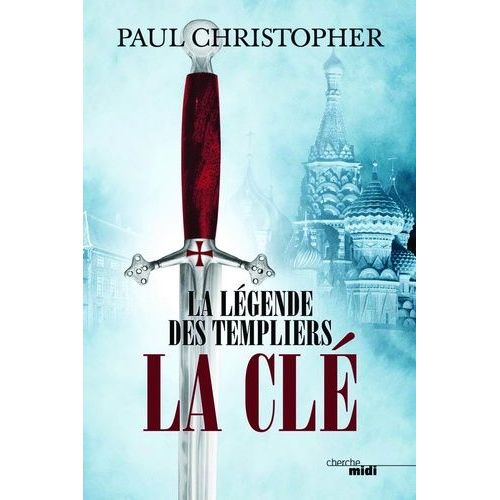 La Lgende Des Templiers - Tome 6 - La Cl   de Christopher Paul 