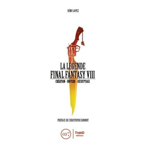 La Lgende Final Fantasy Viii - Cration, Univers, Dcryptage   de Lopez Rmi  Format Reli 