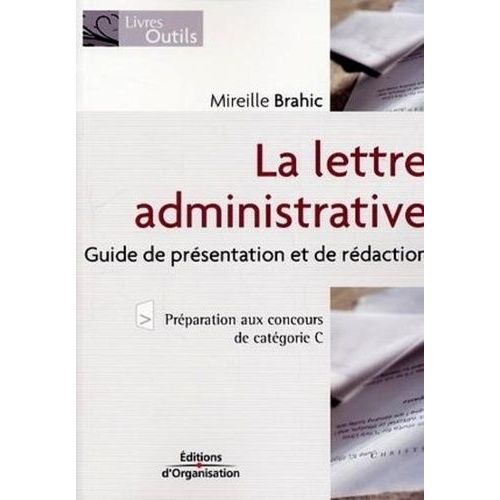 La Lettre Administrative: Guide De Prsentation Et De Rdaction    Format Broch 