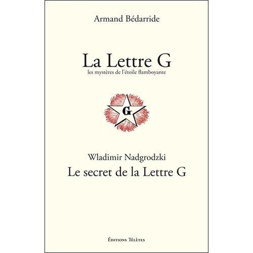 La Lettre G, Les Mystres De L'etoile Flamboyante - Le Secret De La Lettre G   de armand bdarride  Format Broch 