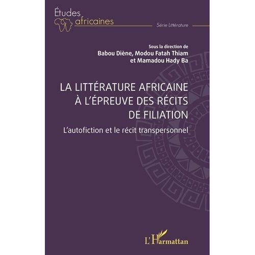 La Littrature Africaine  L?preuve Des Rcits De Filiation - L?Autofiction Et Le Rcit Transpersonnel   de Thiam Modou Fatah  Format Beau livre 