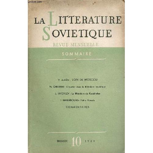 La Littrature Sovitique N10 1949 - Loin De Moscou Par V.Ajaev - L Ouvrier Dans La Littrature Sovitique Par M.Chkerine - La Littrature Du Kazakhstan Par L.Iakovlev - Pablo Neruda Par(...)   de Collectif 