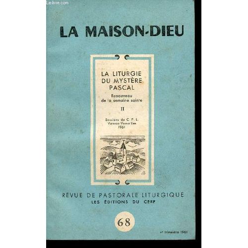 La Liturgie Du Mystere Pascal - Renouveau De La Semaine Sainte - Ii - Sessions Du C. P. L. Vanves-Versailles 1961 - N68 - La Maison-Dieu - Revue De Pastorale Liturgique   de COLLECTIF / MARTIMORT A.-G. / ROGUET A.-M.