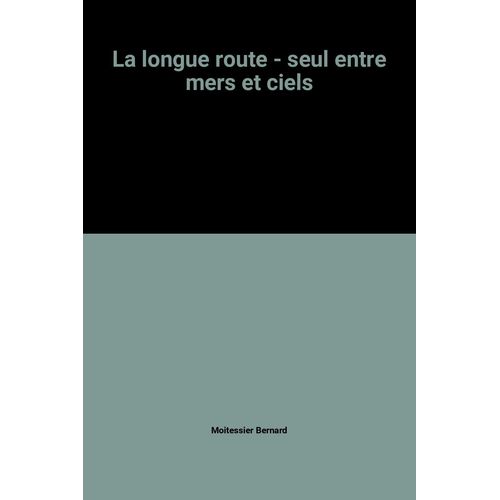 La Longue Route - Seul Entre Mers Et Ciels   de bernard moitessier  Format Poche 