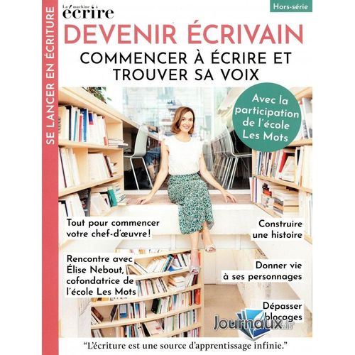 La Machine  crire, Le Magazine De L'criture Crative : Hors-Srie N 3 _ Devenir crivain : Commencer  crire Et Trouver Sa Voix, Avec La Participation De L'Ecole Les Mots (Revue 98 Pages ; 2025)