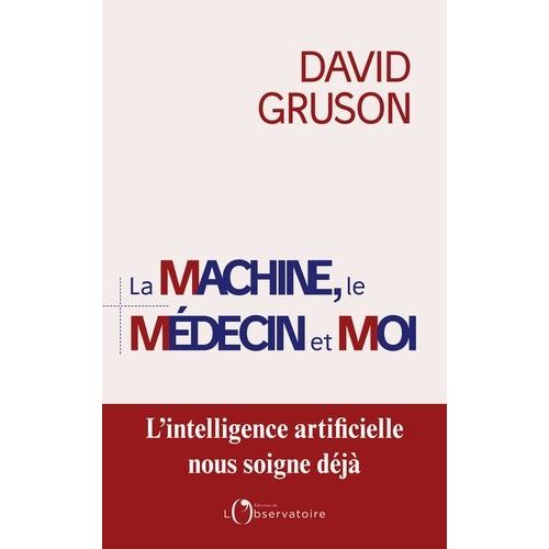 La Machine, Le Mdecin Et Moi - Pour Une Rgulation Positive De L'intelligence Artificielle En Sant    Format Beau livre 