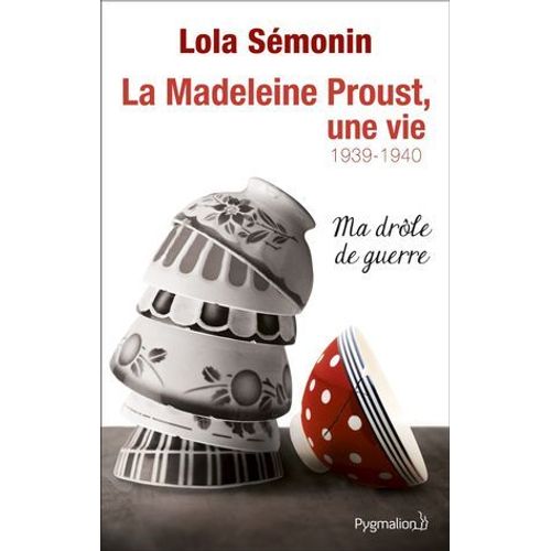 La Madeleine Proust, Une Vie (Tome 2) - Ma Drle De Guerre 1939-1940  