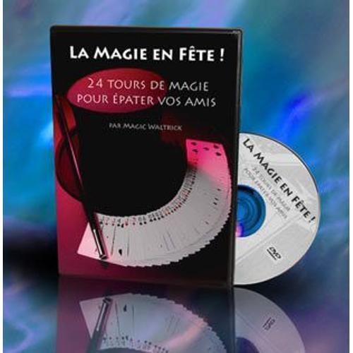 La Magie En Fte ! 24 Tours De Magie Pour pater Vos Amis de Magic Waltrick