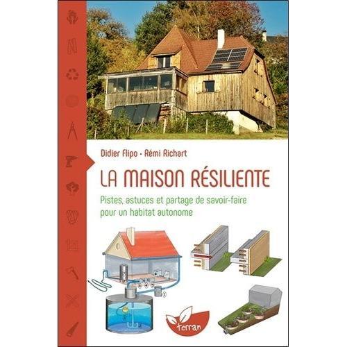 La Maison Rsiliente - Pistes, Astuces Et Partage De Savoir-Faire Pour Un Habitat Autonome   de Flipo Didier  Format Beau livre 