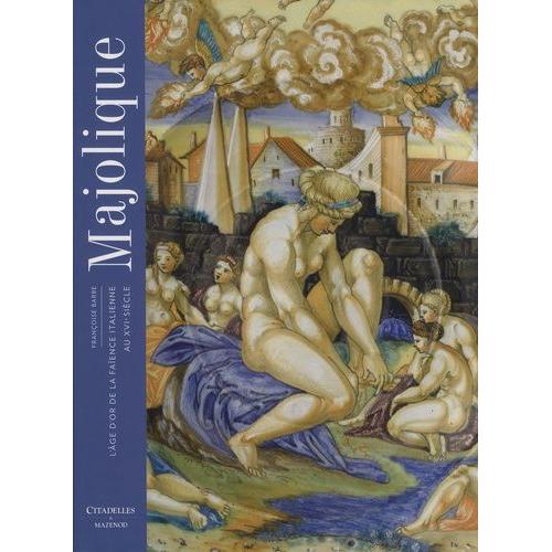 Majolique - L'ge D'or De La Faence Italienne Au Xvie Sicle   de Barbe Franoise  Format Beau livre 