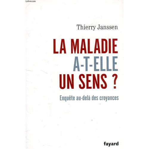 La Maladie A-T-Elle Un Sens ?, Enquete Au-Dela Des Croyances   de thierry janssen  Format Broch 