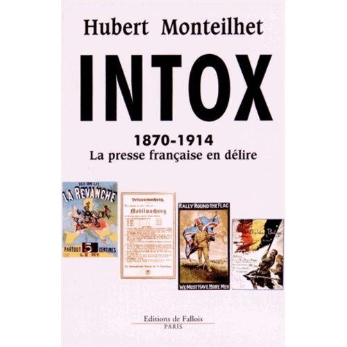 Intox - 1870-1914 La Presse Franaise En Dlire    Format Broch 