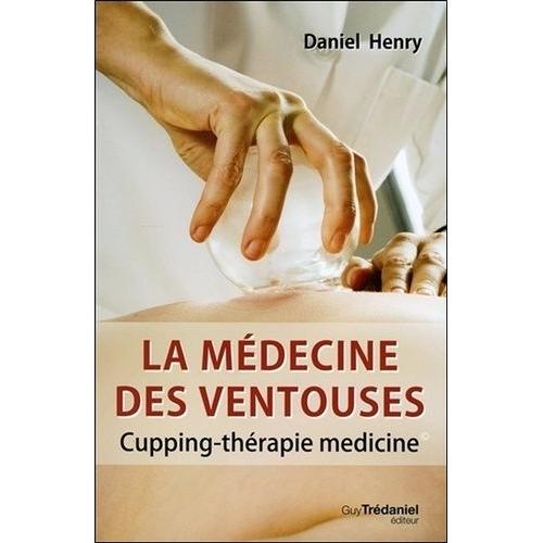 La Mdecine Des Ventouses - Cupping-Thrapie Medicine   de Henry Daniel  Format Broch 