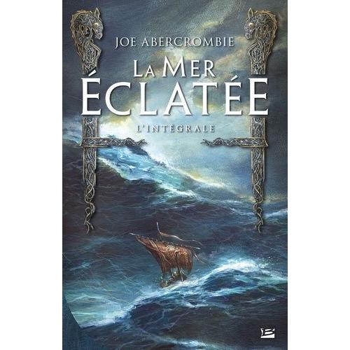 La Mer Eclate L'intgrale - La Moiti D'un Roi - La Moiti D'un Monde - La Moiti D'une Guerre   de Abercrombie Joe  Format Beau livre 