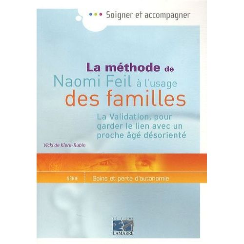 La Méthode De Naomi Feil À L'usage Des Familles La Validation, Pour Garder Le Lien Avec Un La Méthode De Naomi Feil À L'usage Des Familles La Validation, Pour Garder Le Lien Avec Un