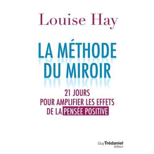 La Mthode Du Miroir - 21 Jours Pour Amplifier Les Effets De La Pense Positive  