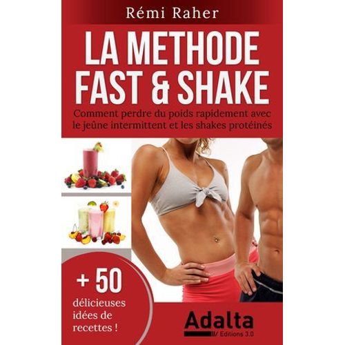 La Methode Fast & Shake : Comment Perdre Du Poids Rapidement Avec Le Jene Intermittent Et Les Shakes Protins  