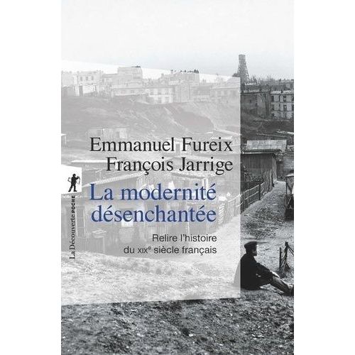 La Modernit Dsenchante - Relire L'histoire Du Xixe Sicle Franais    Format Beau livre 
