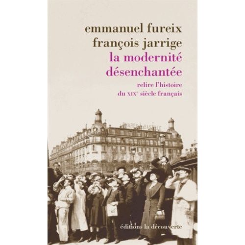 La Modernit Dsenchante - Relire L'histoire Du Xixe Sicle Franais    Format Broch 
