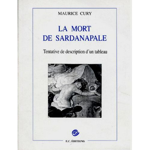 La Mort De Sardanapale - Tentative De Description D'un Tableau   de maurice cury  Format Broch 