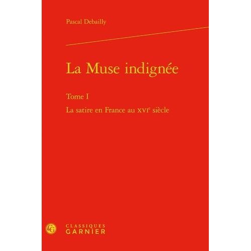 La Muse Indigne - Tome 1, La Satire En France Au Xvie Sicle    Format Non Precis 