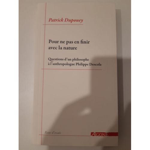 Pour Ne Pas En Finir Avec La Nature - Questions D?Un Philosophe  L?Anthropologue Philippe Descola   de Dupouey Patrick  Format Beau livre 