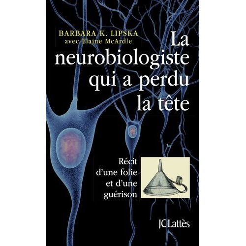 La Neurobiologiste Qui A Perdu La Tte - Rcit D'une Folie Et D'une Gurison    Format Grand Format 