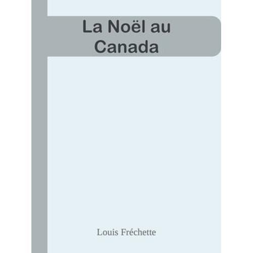 La Nol Au Canada   de Louis Frchette