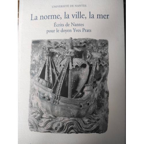 La Norme, La Ville, La Mer. Ecrits De Nantes Pour Le Doyen Yves Prats   de Jean-Claude Hlin, Alain Supiot, Yann Tanguy  Format Broch 