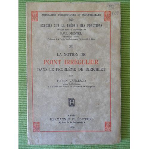 La Notion De Point Irrgulier Dans Le Problme De Dirichlet - Tome 12   de Florin Vasilesco (Matre de Confrences  la Facult des Sciences de L'universit de Montpellier)
