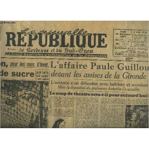 La Nouvelle Republique De Bordeaux Et Du Sud Ouest N696 3e Annee 21 Novembre 1946 - L'affaire Paule Guillou Devant Les Assises De La Gironde - Augmentation Pour Le Mois D'hiver De La ...   de COLLECTIF