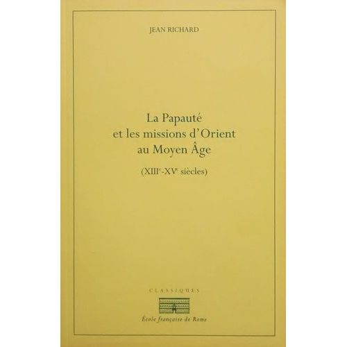 La Papaut Et Les Missions D'orient Au Moyen Age (Xiiie-Xive Sicles)   de jean richard  Format Beau livre 