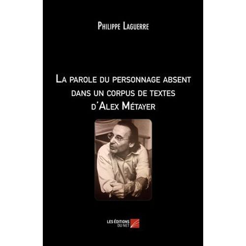La Parole Du Personnage Absent Dans Un Corpus De Textes D'alex Mtayer  