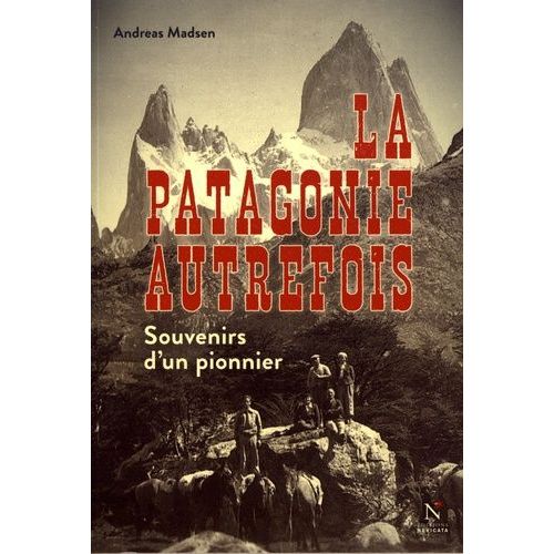 La Patagonie Autrefois - Souvenirs D'un Pionnier    Format Grand Format 