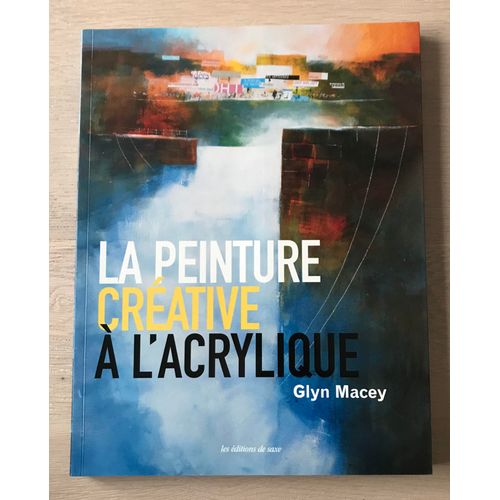 La Peinture Crative  L'acrylique - Glyn Macey   