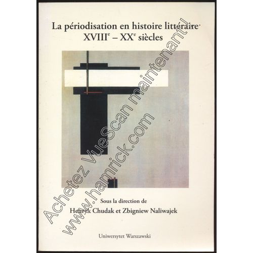 La Priodisation En Histoire Littraire : Xviiie / Xxe Sicles -Sous La Direction De Henryk Chudak Et Zbigniew Naliwajek - Actes Du Colloque De Varsovie, Universit De Varsovie, 23 Au 24 Octobre 2003   de Collectif 