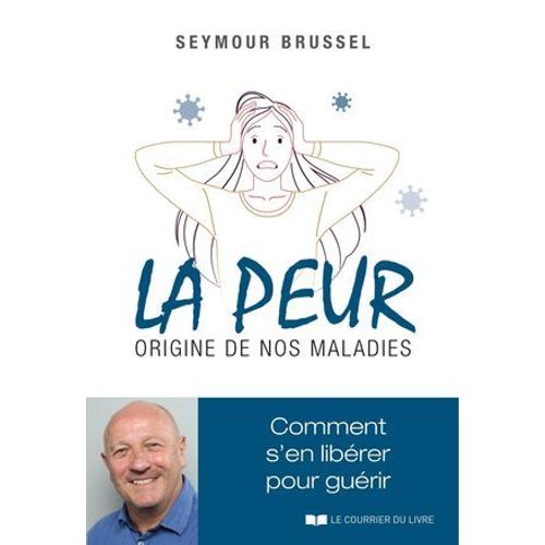 La Peur, Origine De Nos Maladies - Comment S'en Librer Pour Gurir  