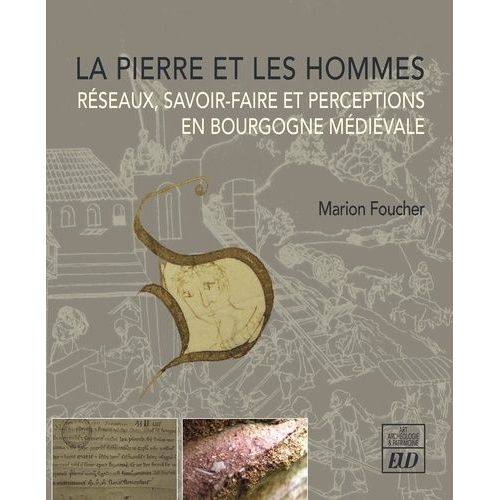 La Pierre Et Les Hommes - Rseaux, Savoir-Faire Et Perceptions En Bourgogne Mdivale   de Foucher Marion  Format Beau livre 