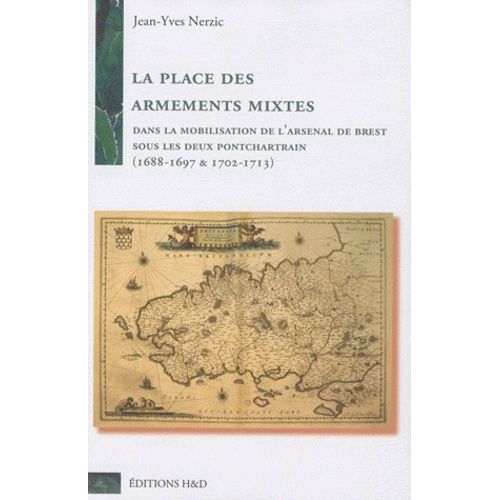 La Place Des Armements Mixtes Dans La Mobilisation De L'arsenal De Brest Sous Les Deux Pontchartrain (1688-1697 & 1702-1713) - 2 Volumes    Format Broch 