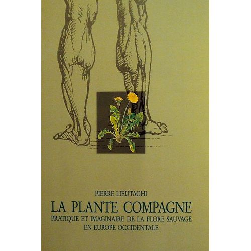 La Plante Compagne - Pratique Et Imaginaire De La Flore Sauvage En Europe Occidentale   de Pierre Lieutaghi  Format Broch 