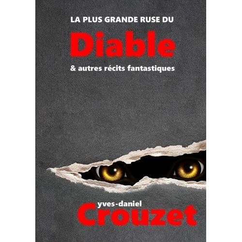 La Plus Grande Ruse Du Diable & Autres Rcits Fantastiques   de Crouzet Yves-Daniel  Format Broch 