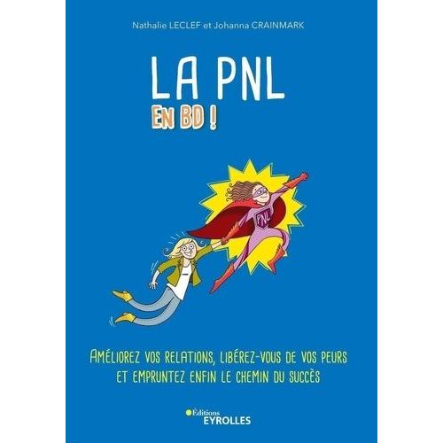 La Pnl En Bd - Amliorez Vos Relations, Librez-Vous De Vos Peurs Et Empruntez Enfin Le Chemin Du Succs    Format Album 