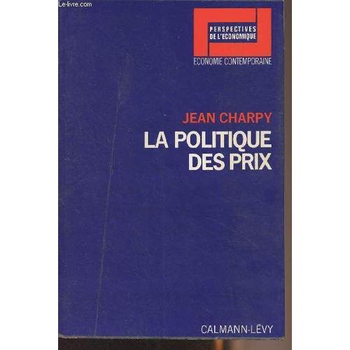 La Politique Des Prix - Comment Stabiliser Les Prix Dans Les conomies Industrielles ? - Perspectives De L conomique Economie Contemporaine   de Charpy Jean 