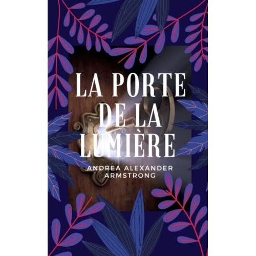 La Porte De La Lumire: La Recherche De La Pierre Sacre   de ARMSTRONG, Andrea Alexander  Format Broch 